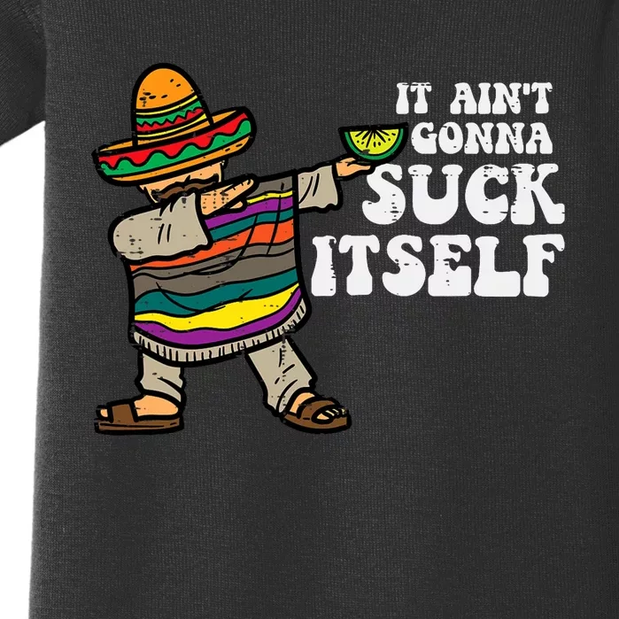 It Aint Gonna Suck Itself Mariachi Funny Cinco De Mayo Baby Bodysuit