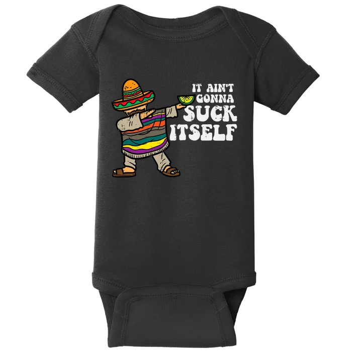 It Aint Gonna Suck Itself Mariachi Funny Cinco De Mayo Baby Bodysuit