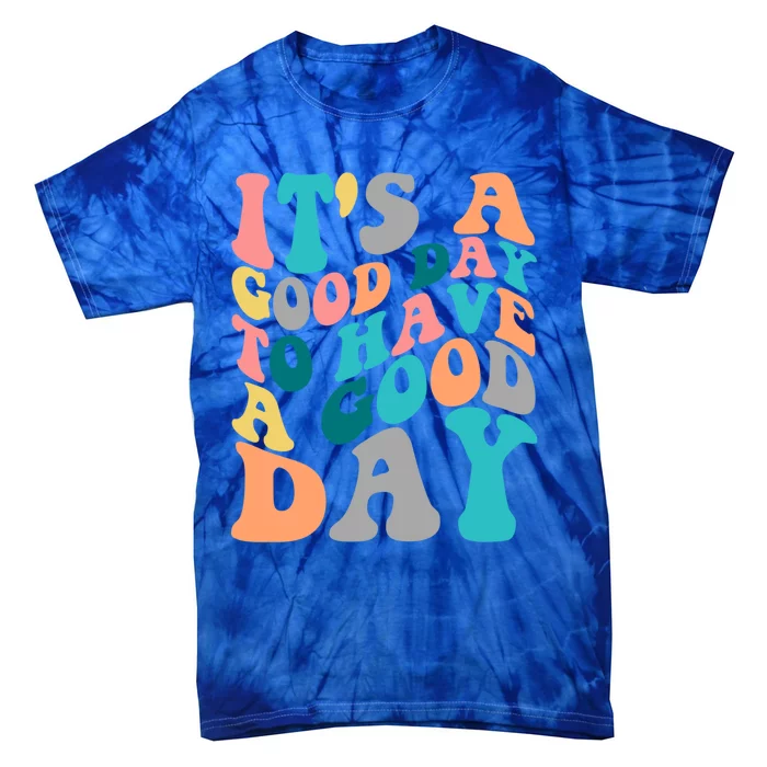 It's A Good Day To Have A Good Day Colorful Motivational Gift Tie-Dye T-Shirt