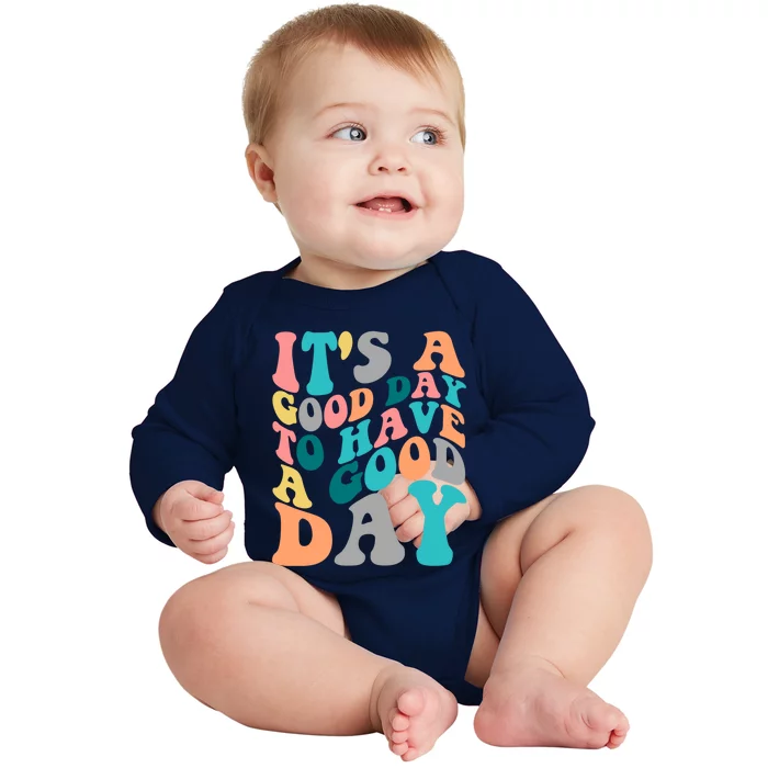 It's A Good Day To Have A Good Day Colorful Motivational Gift Baby Long Sleeve Bodysuit