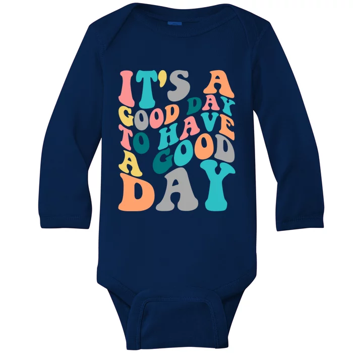 It's A Good Day To Have A Good Day Colorful Motivational Gift Baby Long Sleeve Bodysuit