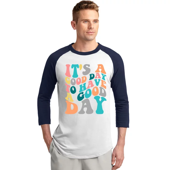 It's A Good Day To Have A Good Day Colorful Motivational Gift Baseball Sleeve Shirt