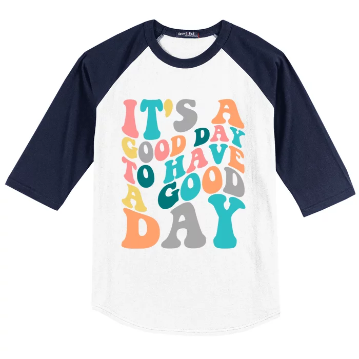 It's A Good Day To Have A Good Day Colorful Motivational Gift Baseball Sleeve Shirt