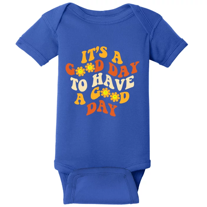 It's A Good Day To Have A Good Day Trendy Costume Gift Baby Bodysuit