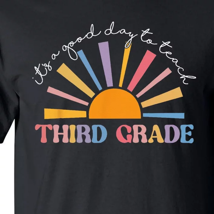 It's A Good Day To Teach Third Grade Funny 3rd Grade Teacher Tall T-Shirt