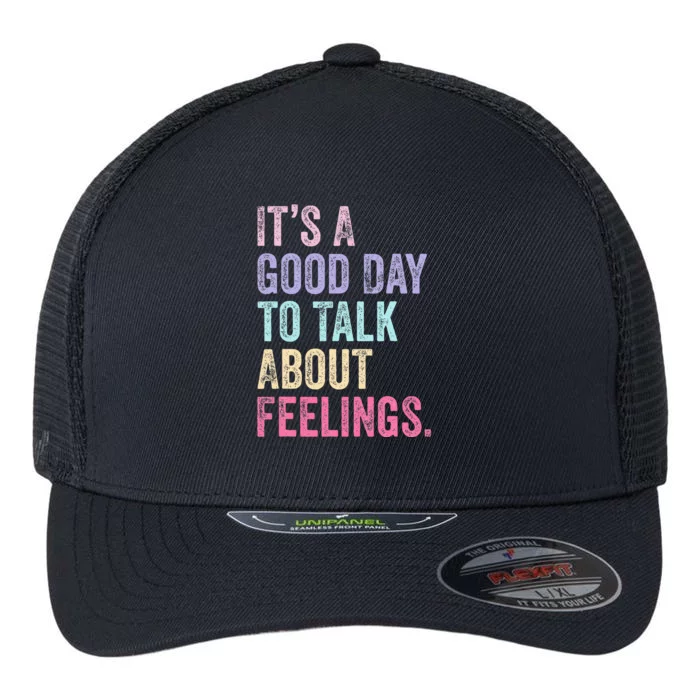 ItS A Good Day To Talk About Feelings Flexfit Unipanel Trucker Cap