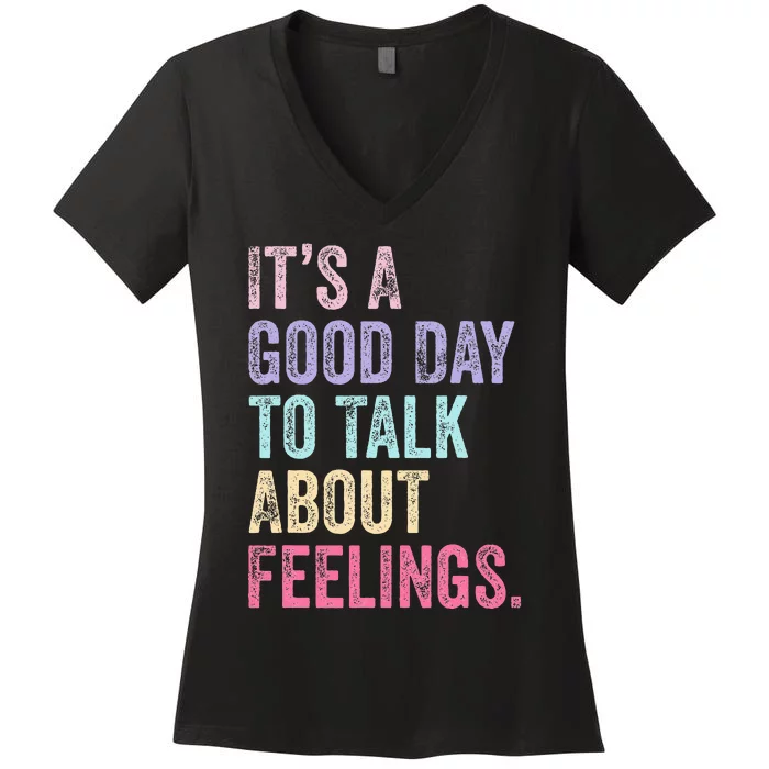 ItS A Good Day To Talk About Feelings Women's V-Neck T-Shirt