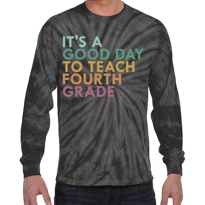 ItS A Good Day To Teach Fourth Grade 4th Grade Teacher Tie-Dye Long Sleeve Shirt