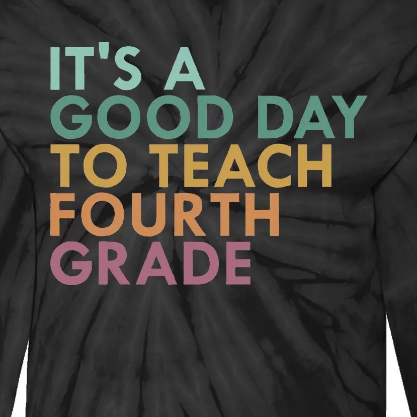 ItS A Good Day To Teach Fourth Grade 4th Grade Teacher Tie-Dye Long Sleeve Shirt