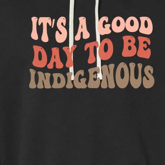 ItS A Goodday To Be Indigenous Garment-Dyed Fleece Hoodie