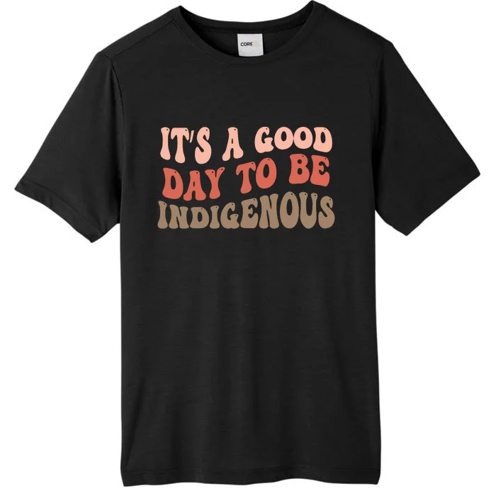 ItS A Goodday To Be Indigenous ChromaSoft Performance T-Shirt