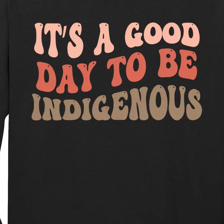 ItS A Goodday To Be Indigenous Tall Long Sleeve T-Shirt