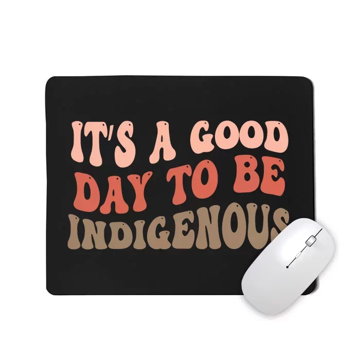 ItS A Goodday To Be Indigenous Mousepad