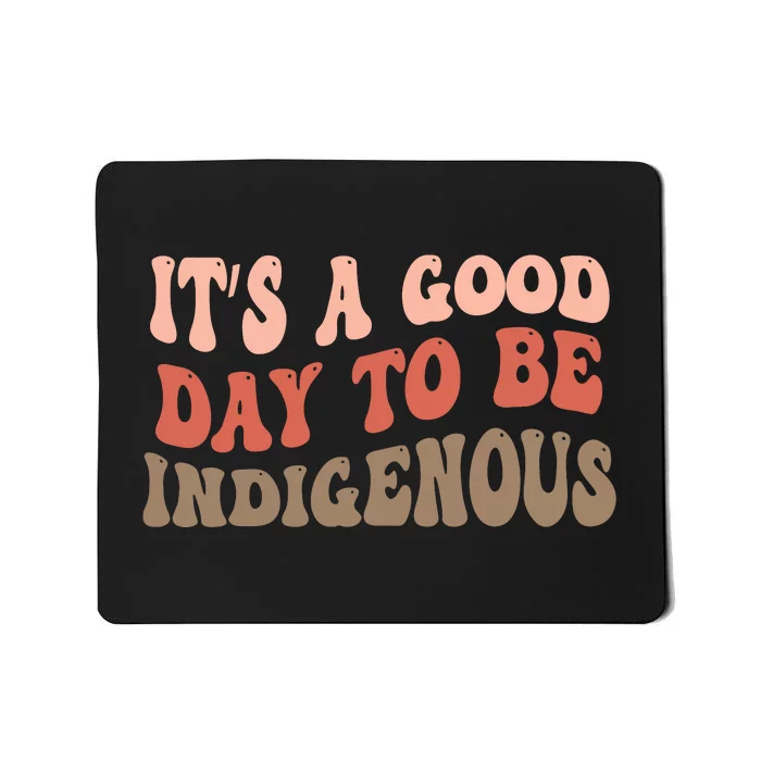 ItS A Goodday To Be Indigenous Mousepad