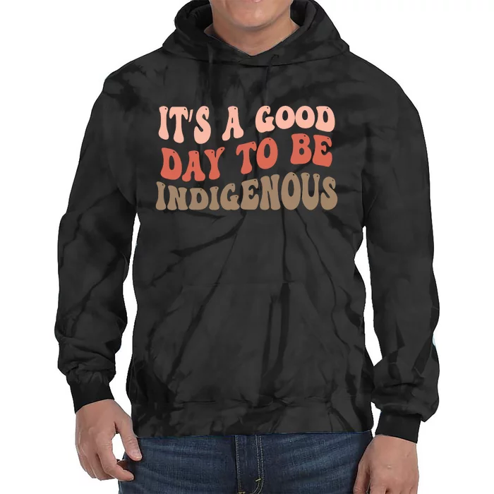 ItS A Goodday To Be Indigenous Tie Dye Hoodie