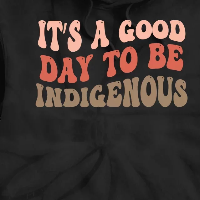 ItS A Goodday To Be Indigenous Tie Dye Hoodie