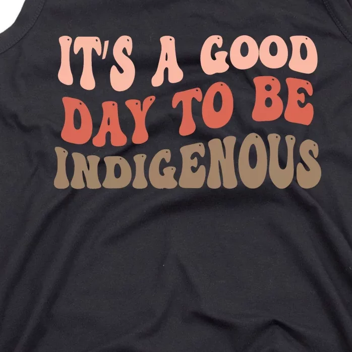 ItS A Goodday To Be Indigenous Tank Top