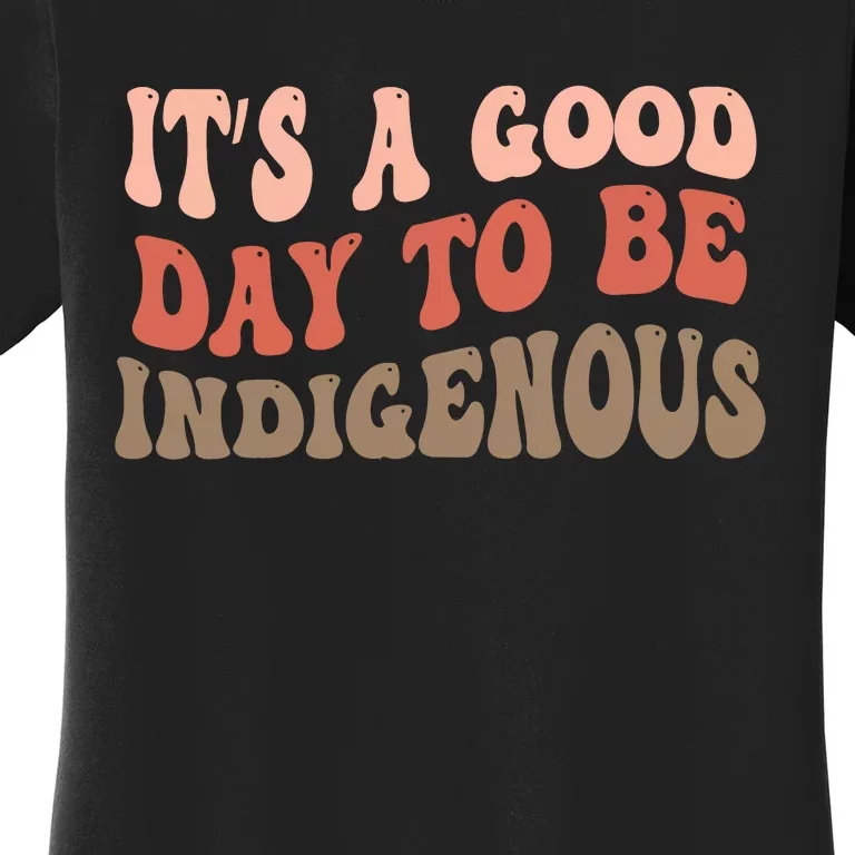 ItS A Goodday To Be Indigenous Women's T-Shirt