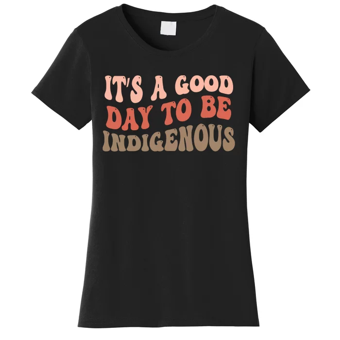 ItS A Goodday To Be Indigenous Women's T-Shirt