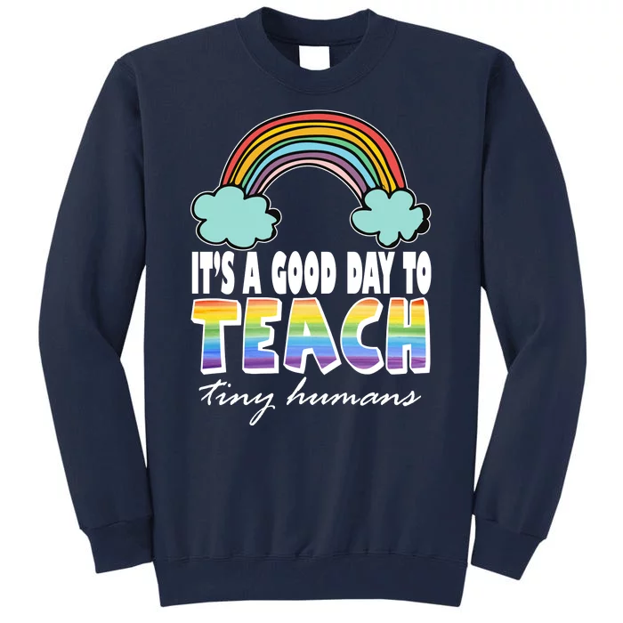 Its A Good Day TO Teach Tiny Humans Rainbow Tall Sweatshirt