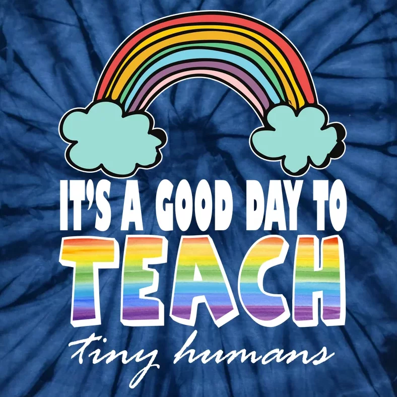 Its A Good Day TO Teach Tiny Humans Rainbow Tie-Dye T-Shirt