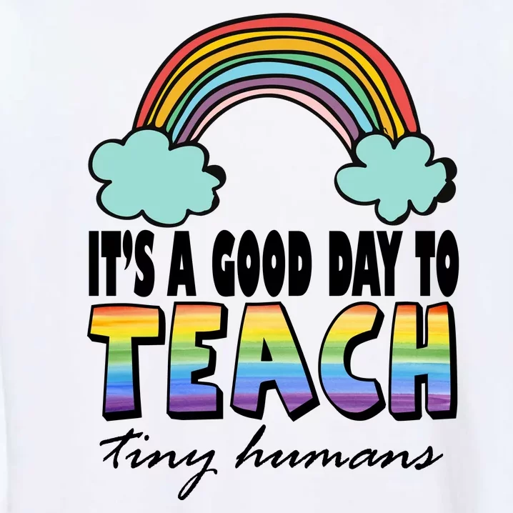 Its A Good Day TO Teach Tiny Humans Rainbow Garment-Dyed Sweatshirt