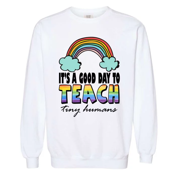 Its A Good Day TO Teach Tiny Humans Rainbow Garment-Dyed Sweatshirt