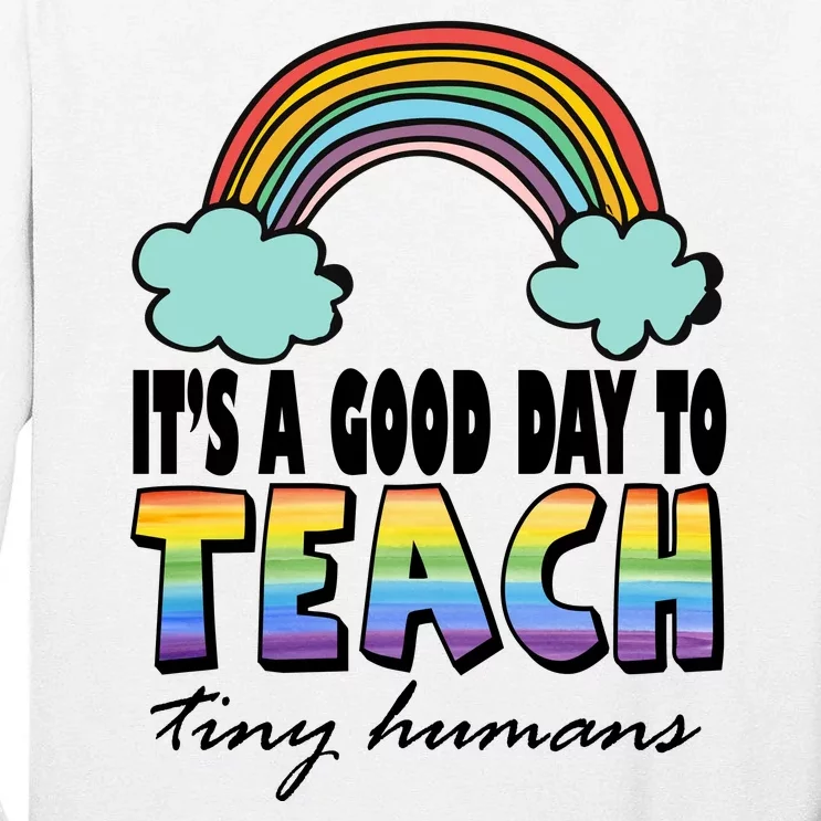 Its A Good Day TO Teach Tiny Humans Rainbow Tall Long Sleeve T-Shirt