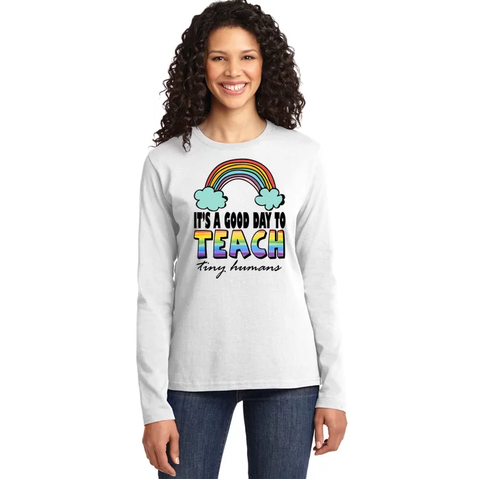 Its A Good Day TO Teach Tiny Humans Rainbow Ladies Long Sleeve Shirt