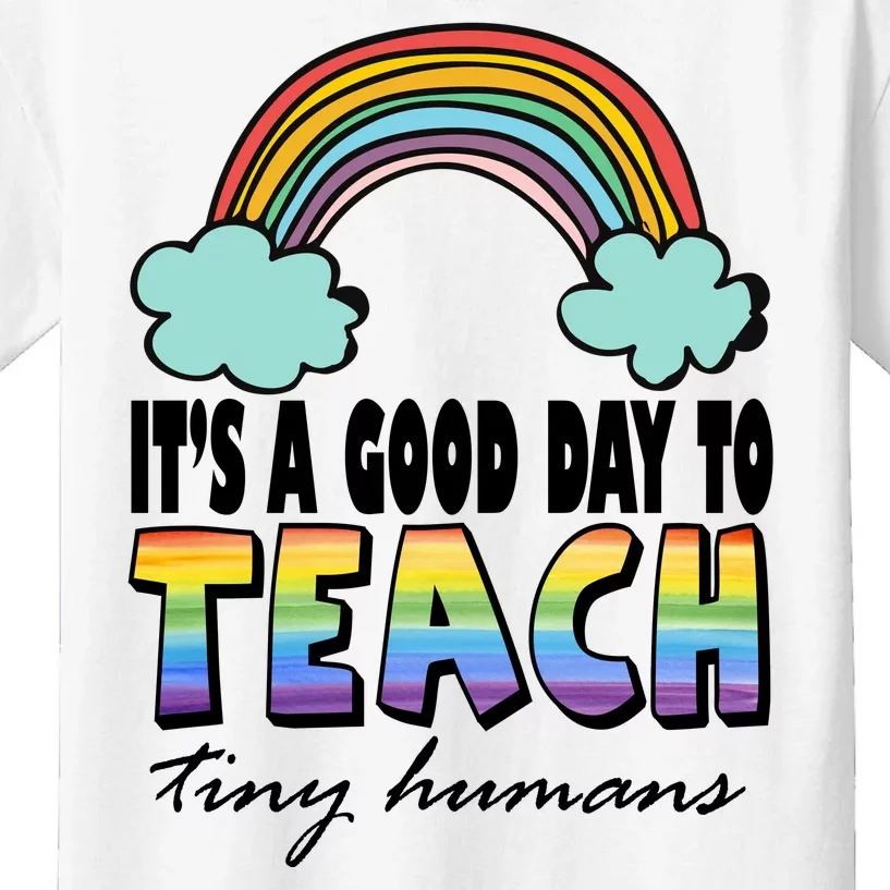 Its A Good Day TO Teach Tiny Humans Rainbow Kids T-Shirt