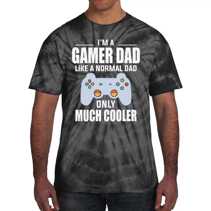 I’m A Gamer Dad Like A Normal Dad Only Much Cooler Tie-Dye T-Shirt