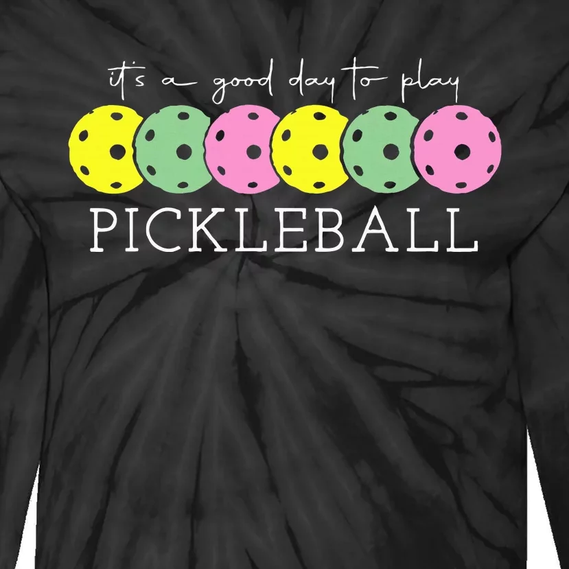 ItS A Good Days To Play Pickleball Dink Player Pickleball Tie-Dye Long Sleeve Shirt