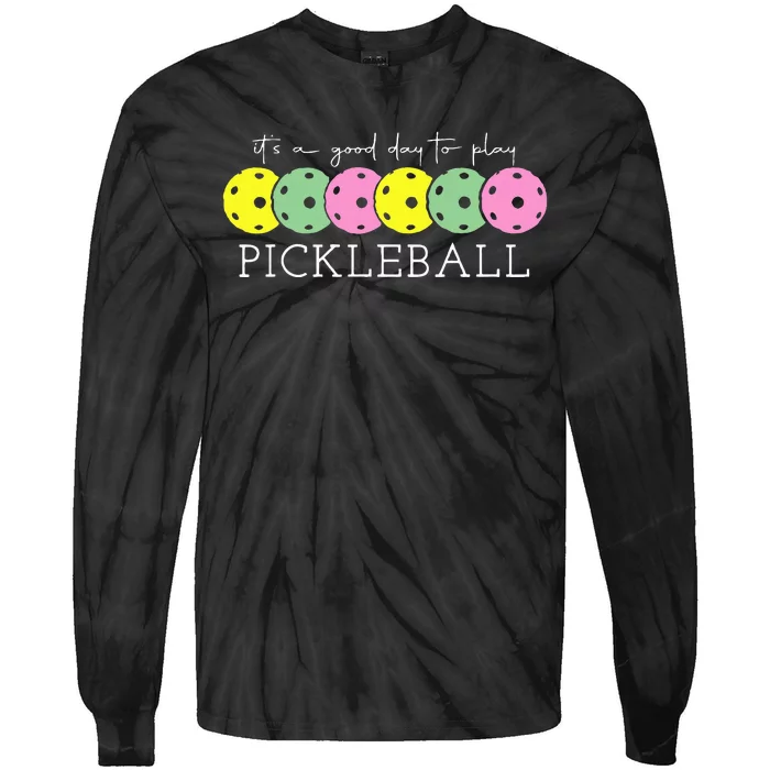 ItS A Good Days To Play Pickleball Dink Player Pickleball Tie-Dye Long Sleeve Shirt