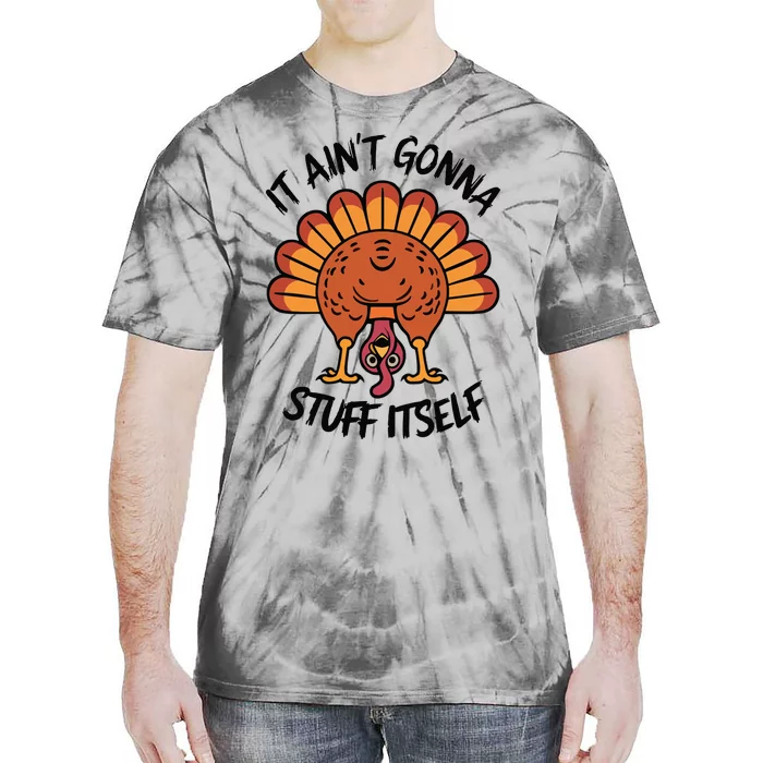 It AinT Gonna Stuff Itself  Funny Thanksgiving Turkey Tie-Dye T-Shirt