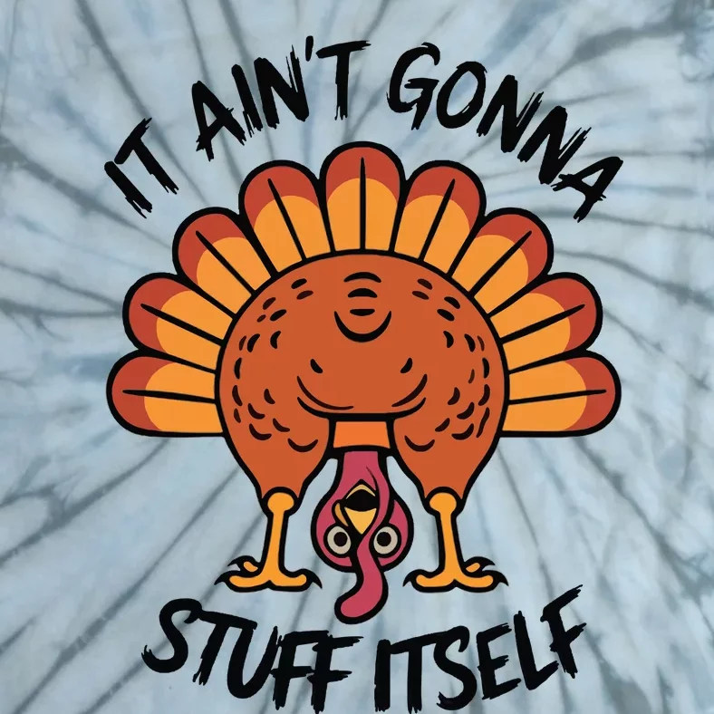 It AinT Gonna Stuff Itself  Funny Thanksgiving Turkey Tie-Dye T-Shirt