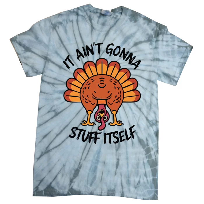 It AinT Gonna Stuff Itself  Funny Thanksgiving Turkey Tie-Dye T-Shirt