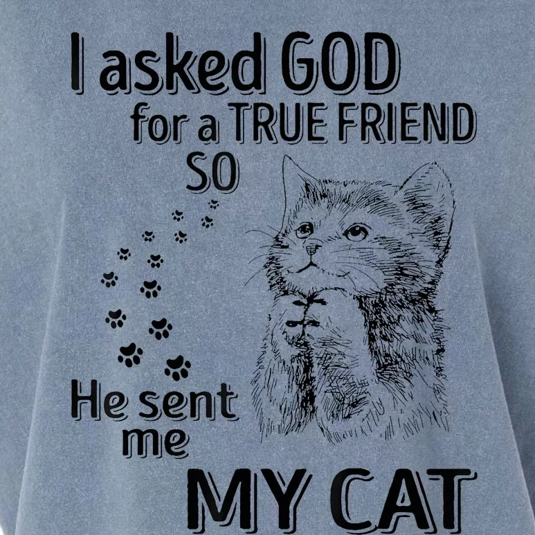 I Asked God For A True Friend So He Sent Me My Cat Garment-Dyed Women's Muscle Tee