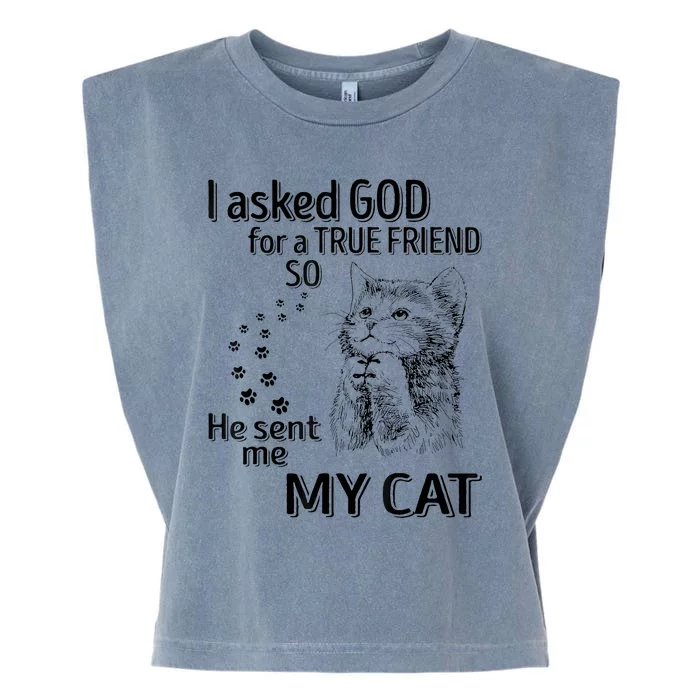 I Asked God For A True Friend So He Sent Me My Cat Garment-Dyed Women's Muscle Tee