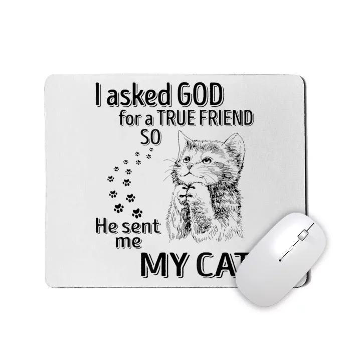 I Asked God For A True Friend So He Sent Me My Cat Mousepad