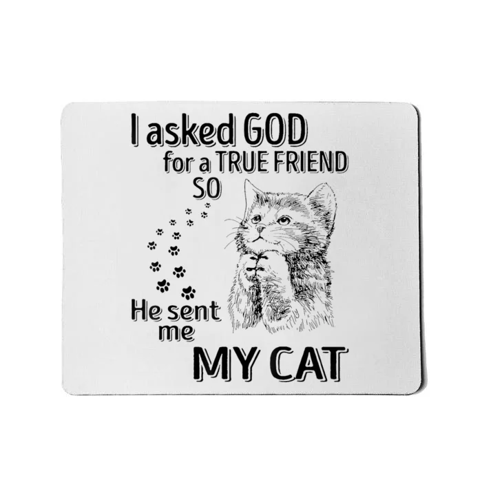 I Asked God For A True Friend So He Sent Me My Cat Mousepad