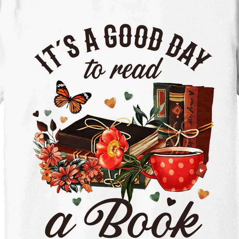 Its A Good Day To Read A Book Premium T-Shirt