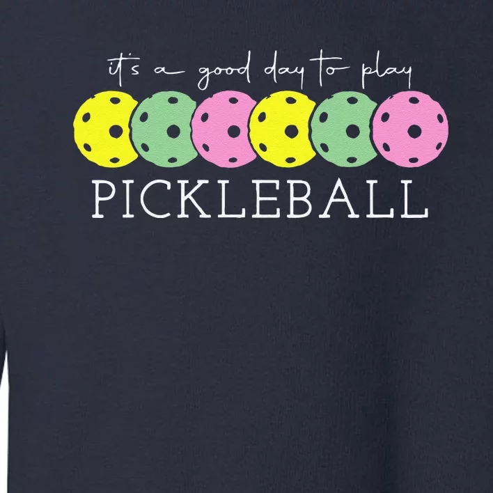 ItS A Good Days To Play Pickleball Dink Player Pickleball Toddler Sweatshirt