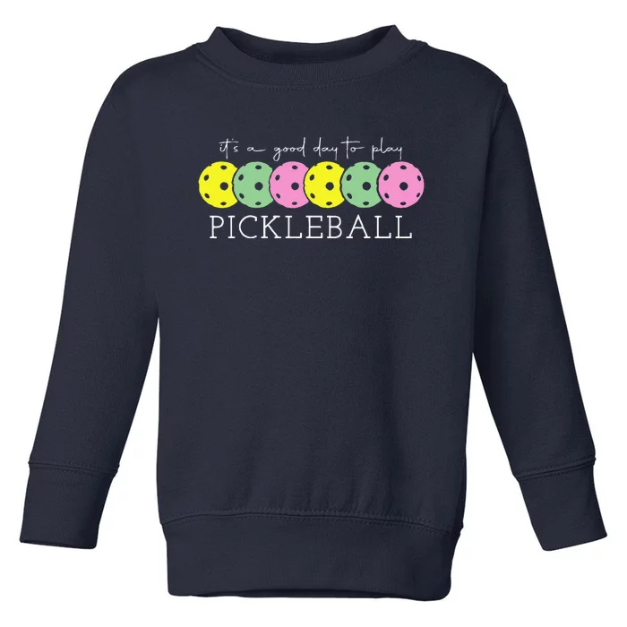 ItS A Good Days To Play Pickleball Dink Player Pickleball Toddler Sweatshirt