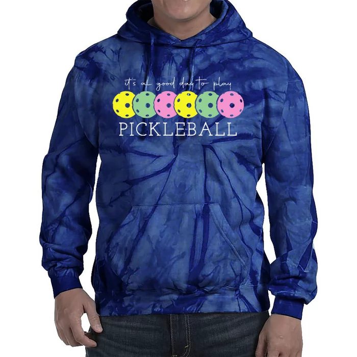 ItS A Good Days To Play Pickleball Dink Player Pickleball Tie Dye Hoodie