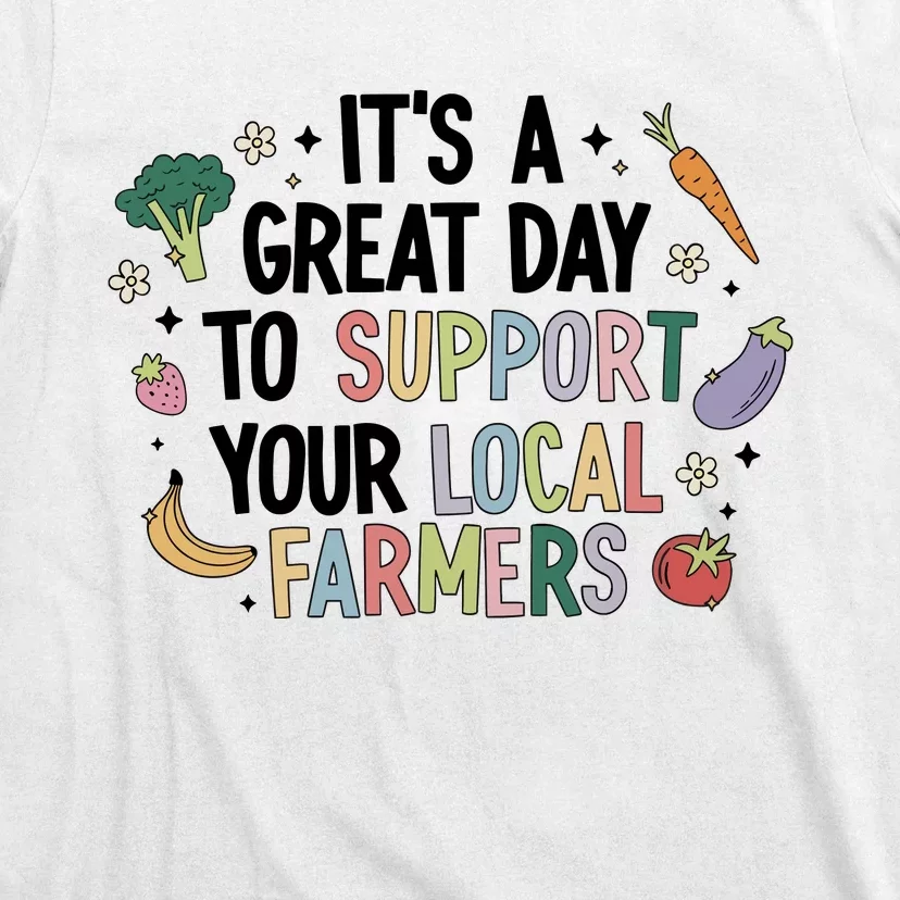 ItS A Great Day To Support Your Local Farmers T-Shirt