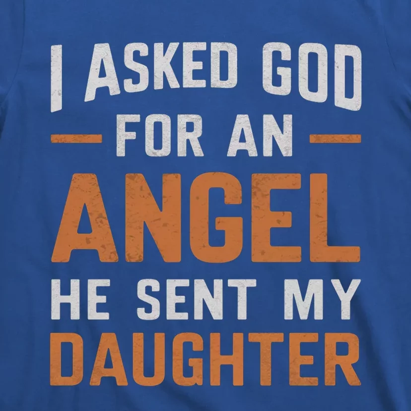 I Asked God N Angel Funny Smartass Daughter FatherSday Funny Gift T-Shirt