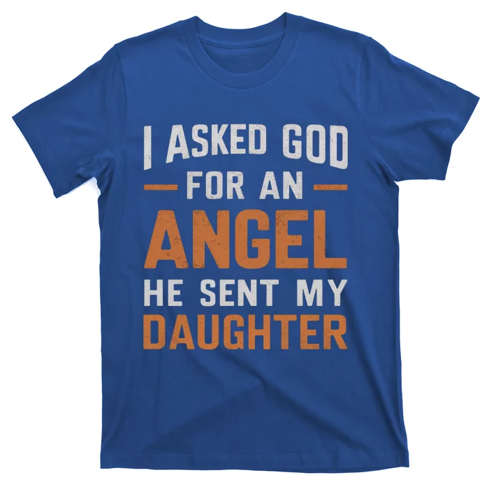 I Asked God N Angel Funny Smartass Daughter FatherSday Funny Gift T-Shirt