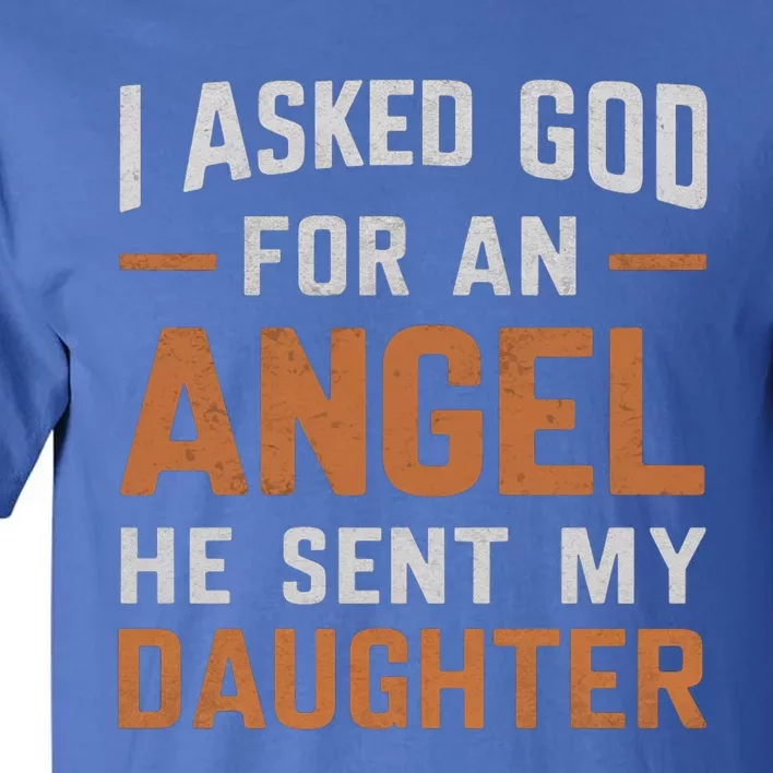 I Asked God N Angel Funny Smartass Daughter FatherSday Funny Gift Tall T-Shirt