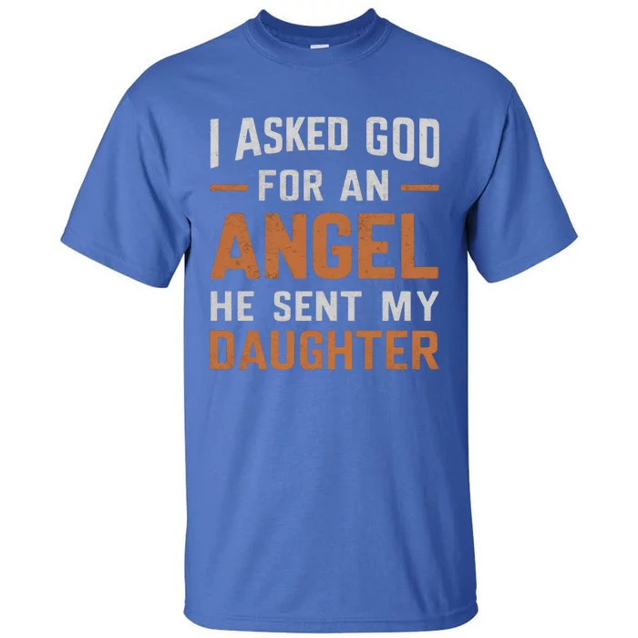 I Asked God N Angel Funny Smartass Daughter FatherSday Funny Gift Tall T-Shirt