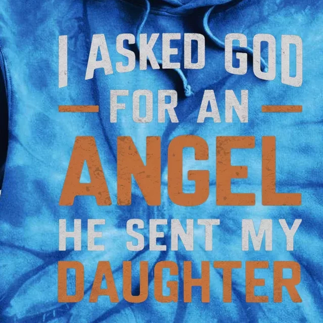 I Asked God N Angel Funny Smartass Daughter FatherSday Funny Gift Tie Dye Hoodie